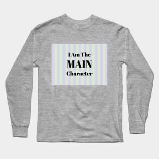 I Am the Main Character Long Sleeve T-Shirt